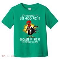 IM Going To Let God Fix It Because If I Fix It Chicken Toddler T-Shirt thumb 0
