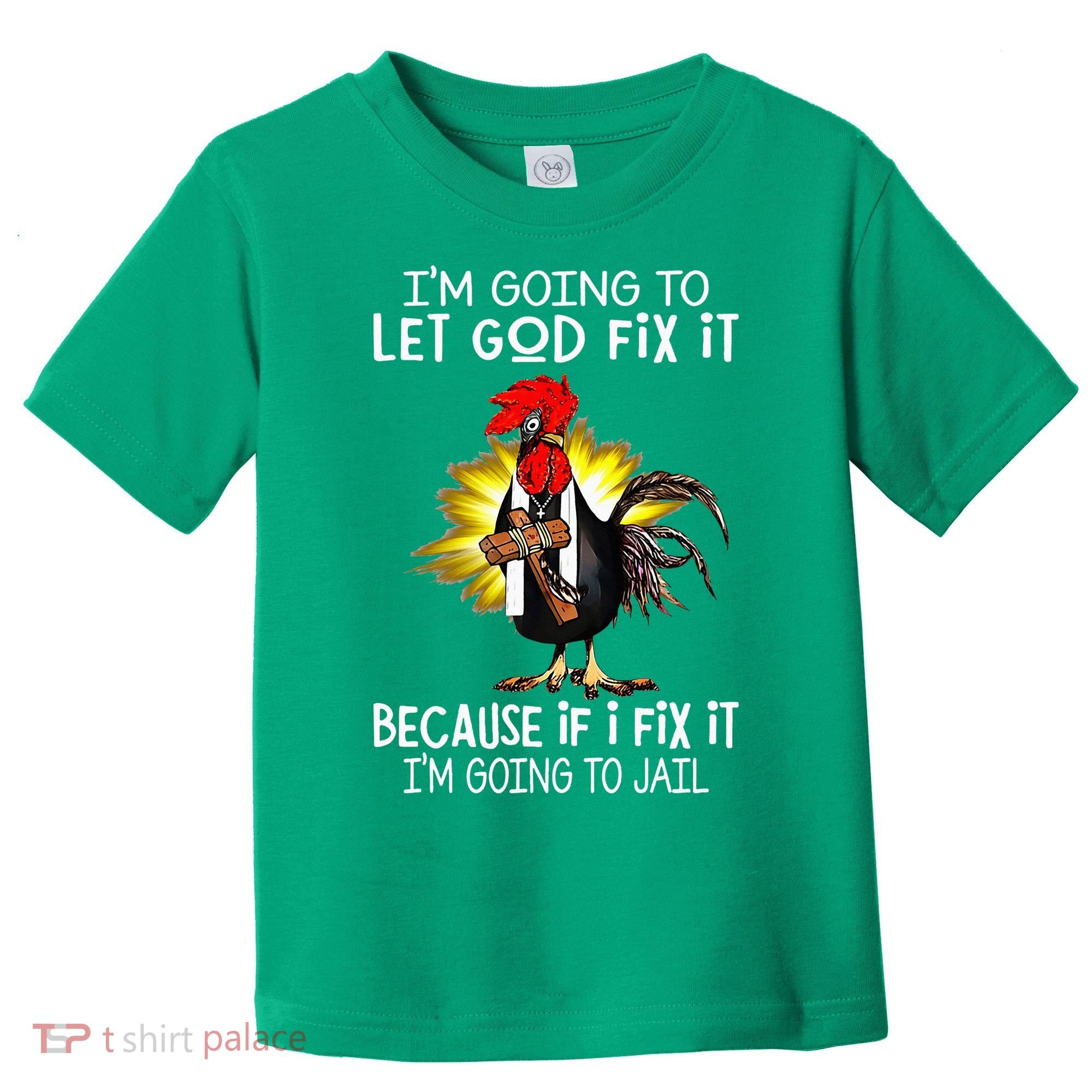 IM Going To Let God Fix It Because If I Fix It Chicken Toddler T-Shirt