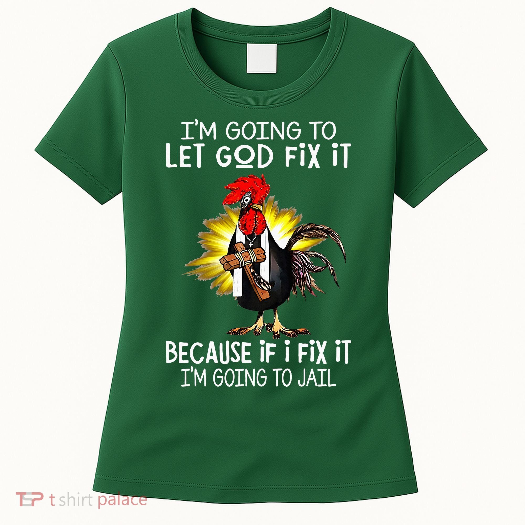 IM Going To Let God Fix It Because If I Fix It Chicken Women's T-Shirt