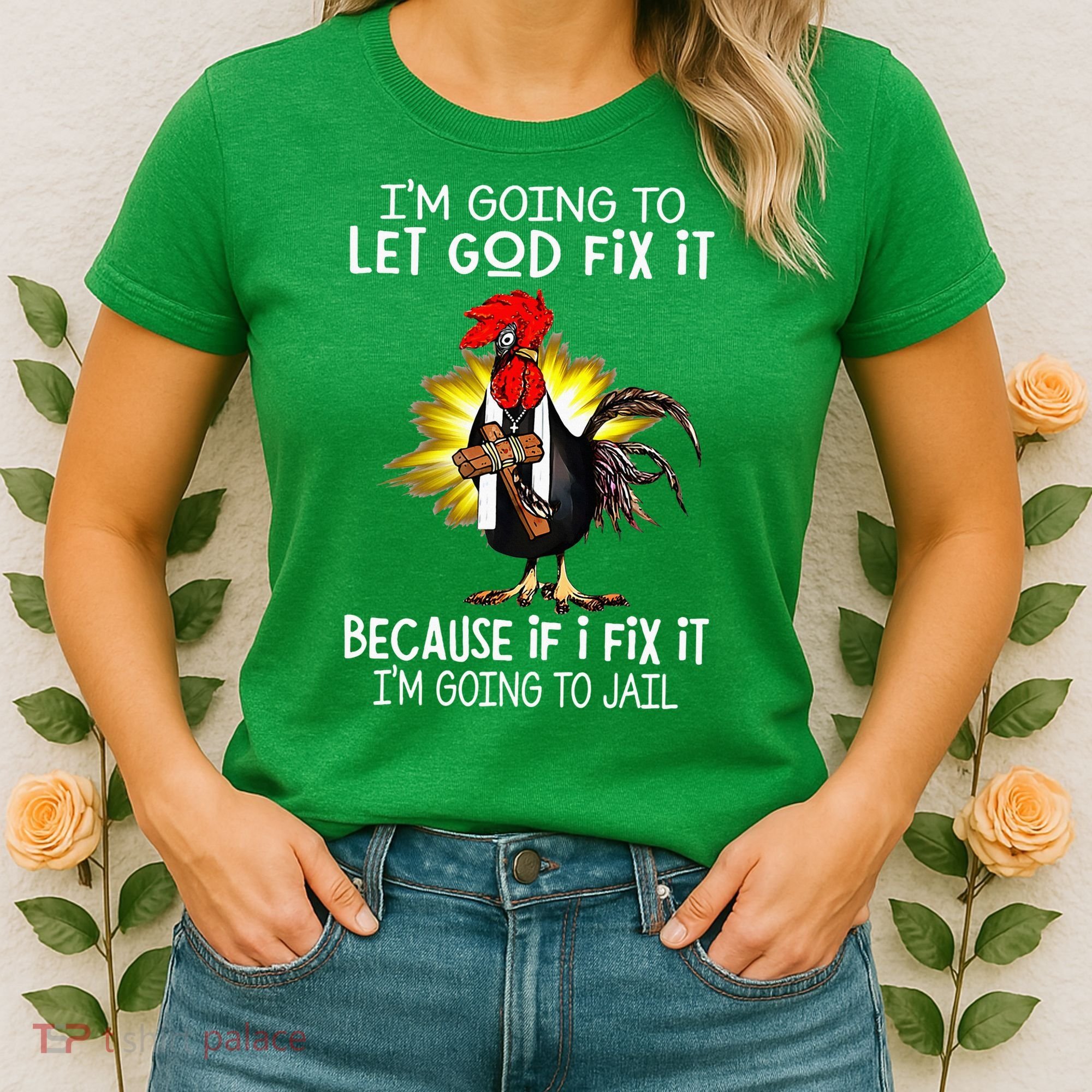 IM Going To Let God Fix It Because If I Fix It Chicken Women's T-Shirt