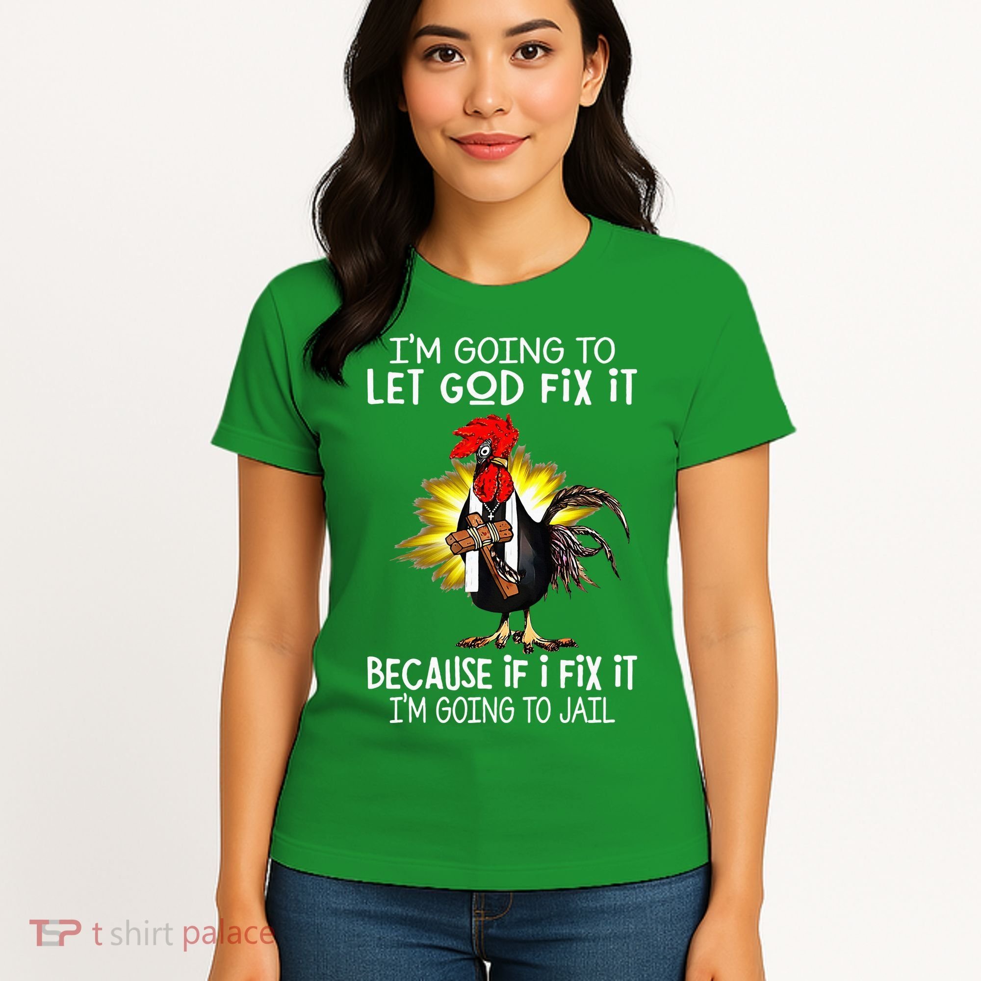 IM Going To Let God Fix It Because If I Fix It Chicken Women's T-Shirt