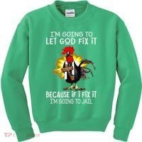 IM Going To Let God Fix It Because If I Fix It Chicken Kids Sweatshirt thumb 0