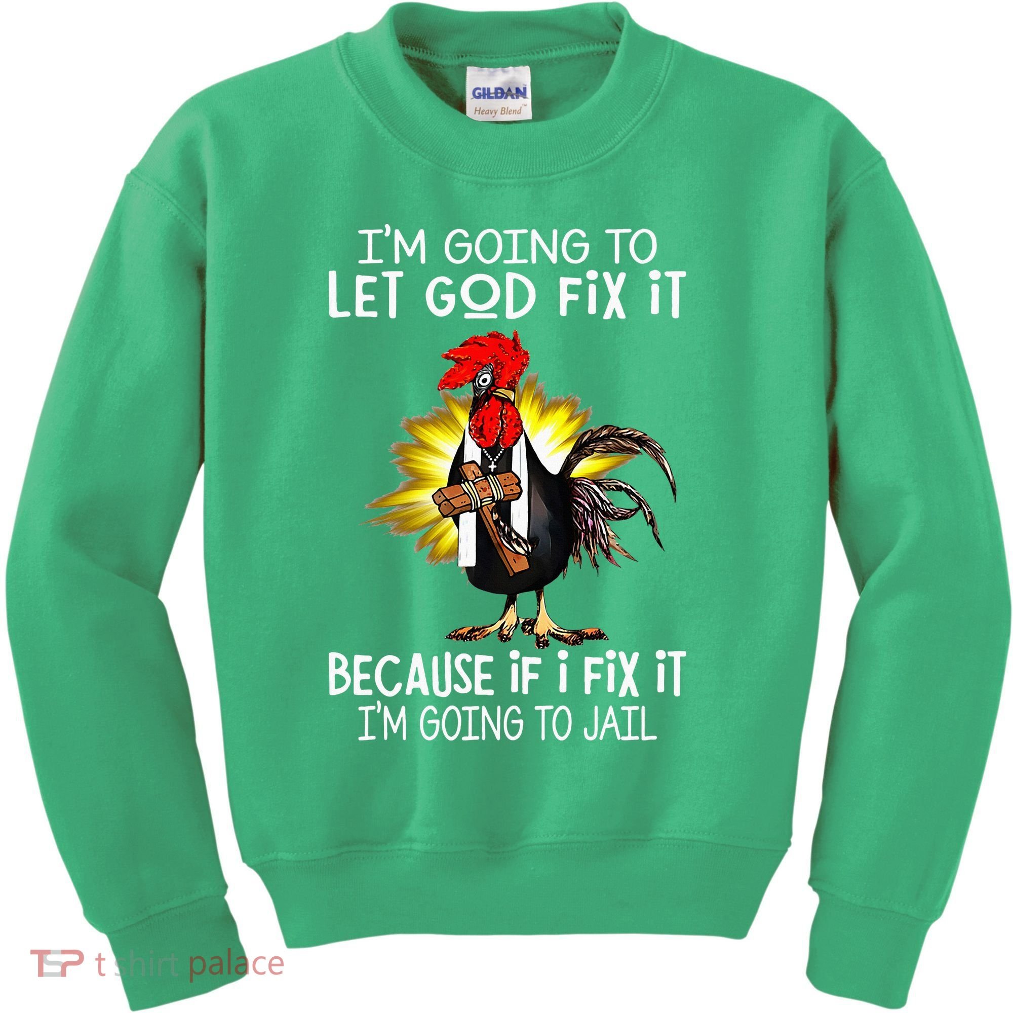 IM Going To Let God Fix It Because If I Fix It Chicken Kids Sweatshirt