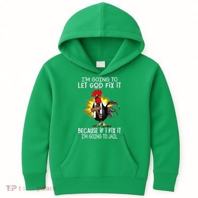 IM Going To Let God Fix It Because If I Fix It Chicken Kids Hoodie