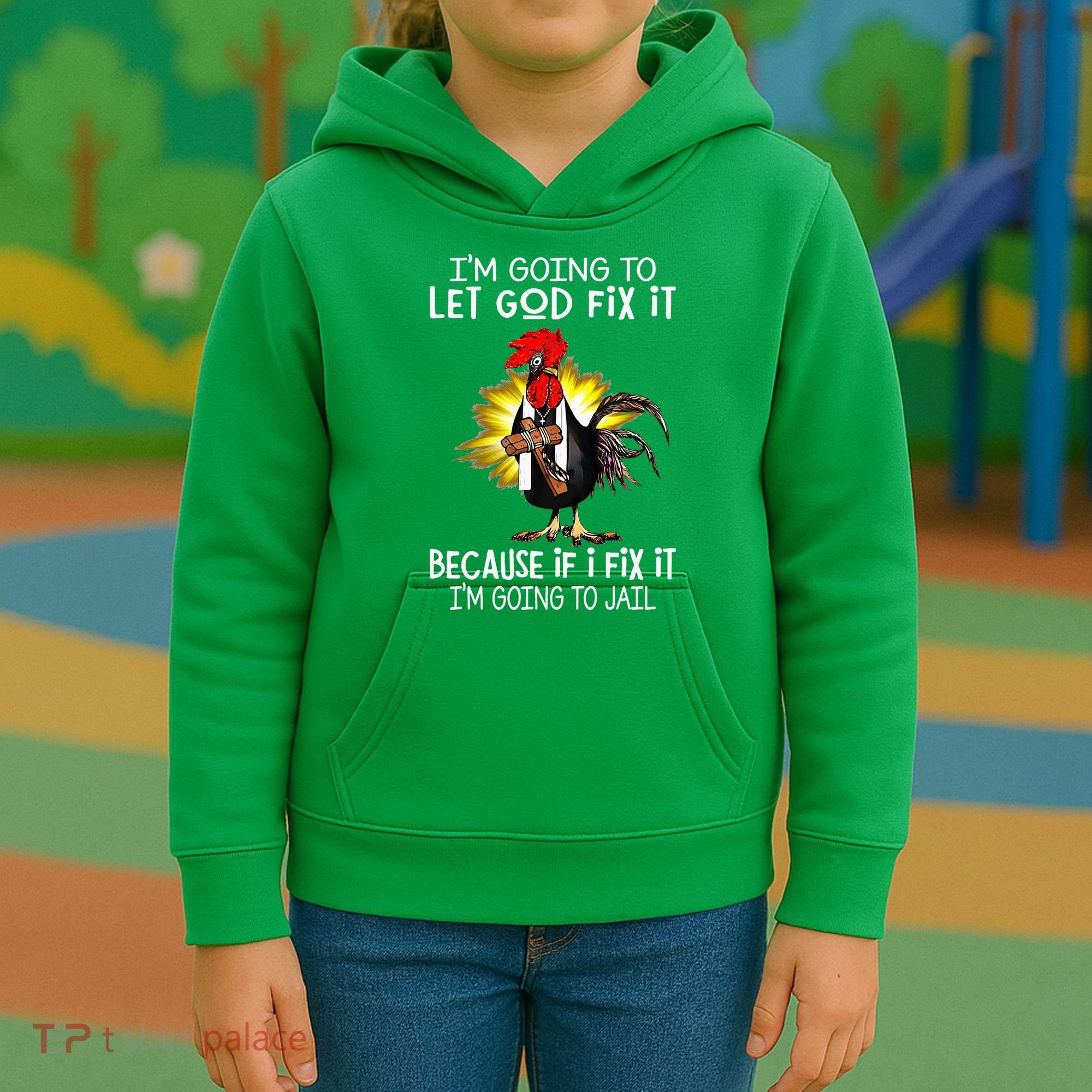 IM Going To Let God Fix It Because If I Fix It Chicken Kids Hoodie