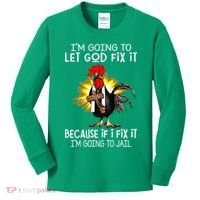 IM Going To Let God Fix It Because If I Fix It Chicken Kids Long Sleeve Shirt thumb 0