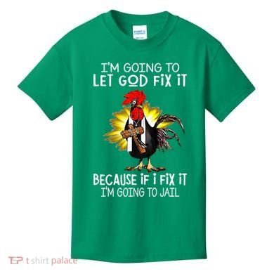 IM Going To Let God Fix It Because If I Fix It Chicken Kids T-Shirt
