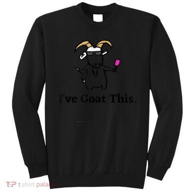 I've Goat This Funny Goat Sweatshirt