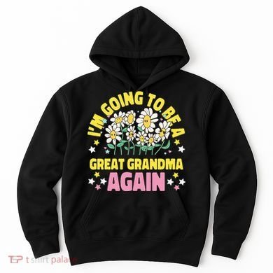 IM Going To Be A Great Grandma Again Hoodie