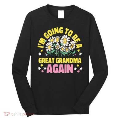 IM Going To Be A Great Grandma Again Long Sleeve Shirt
