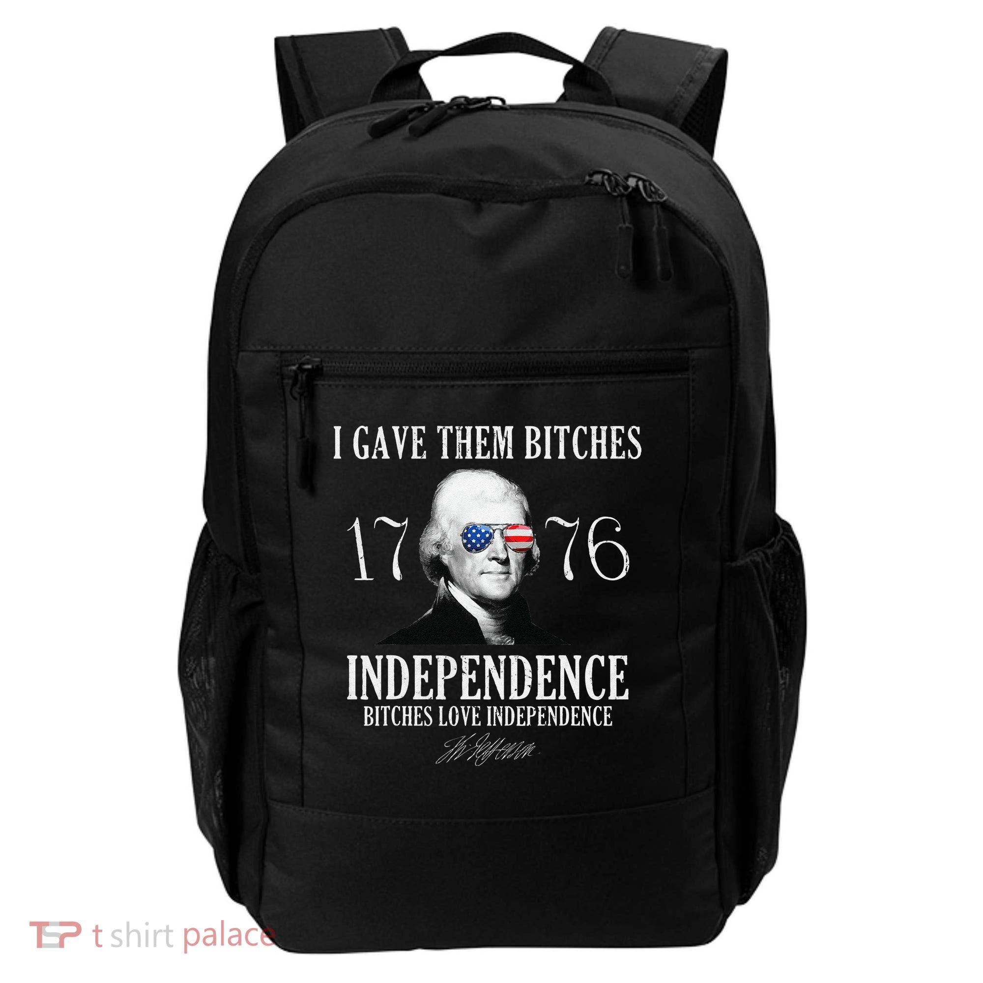 I Gave Them Bitches 1776 Independence Love Independence Backpack
