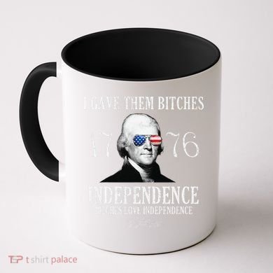 I Gave Them Bitches 1776 Independence Love Independence Coffee Mug