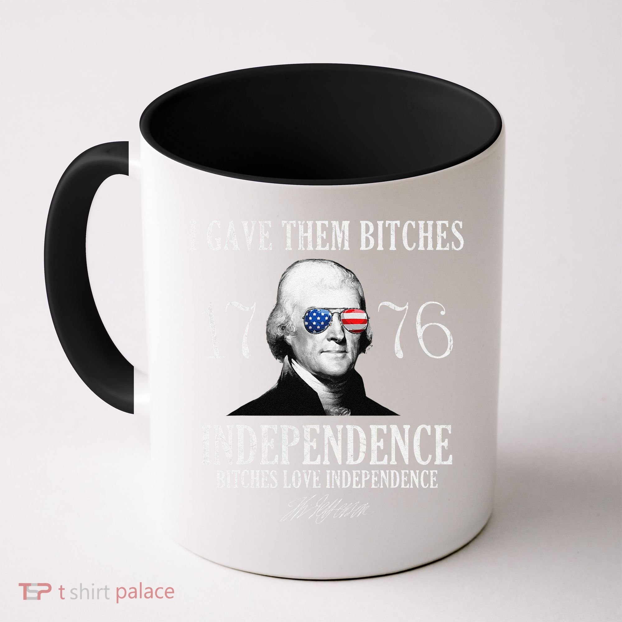I Gave Them Bitches 1776 Independence Love Independence Coffee Mug