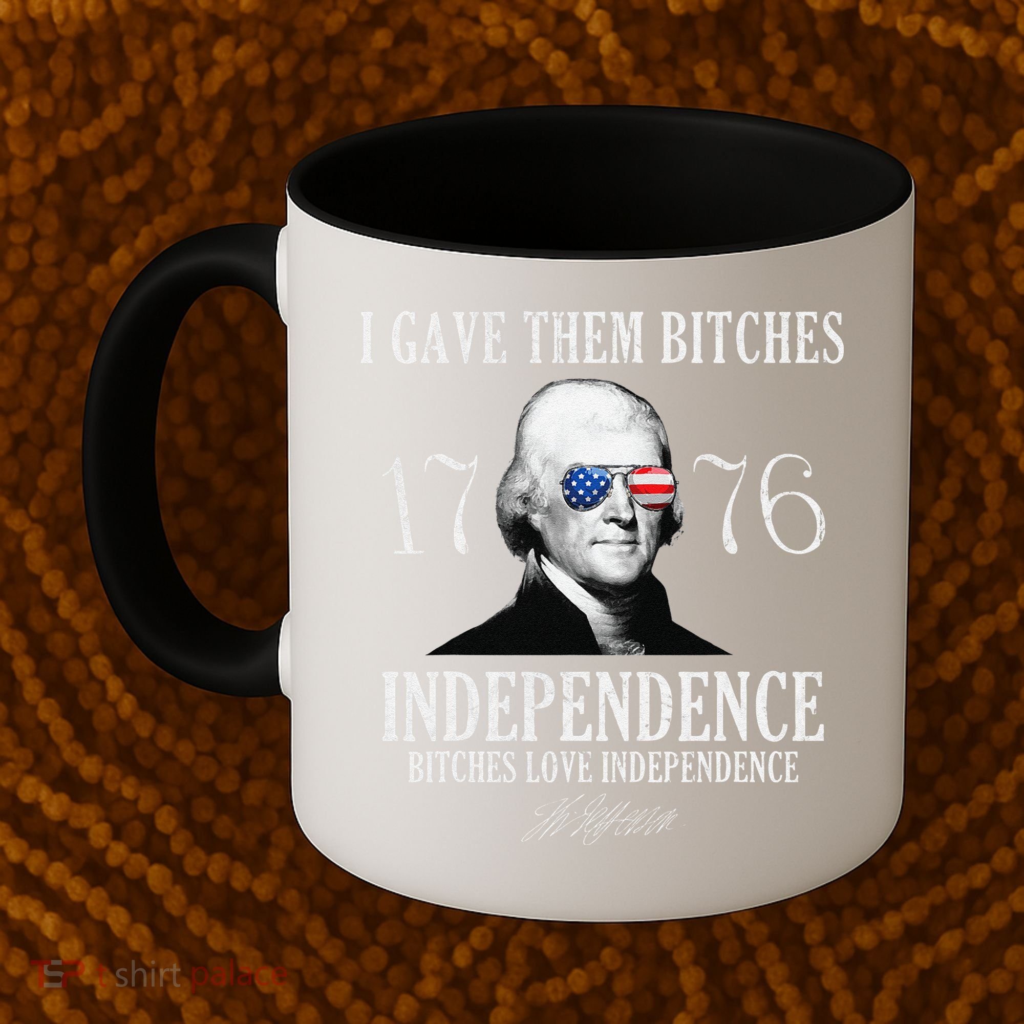 I Gave Them Bitches 1776 Independence Love Independence Coffee Mug