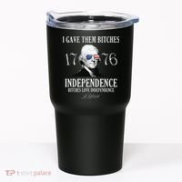 I Gave Them Bitches 1776 Independence Love Independence Tumbler thumb 0