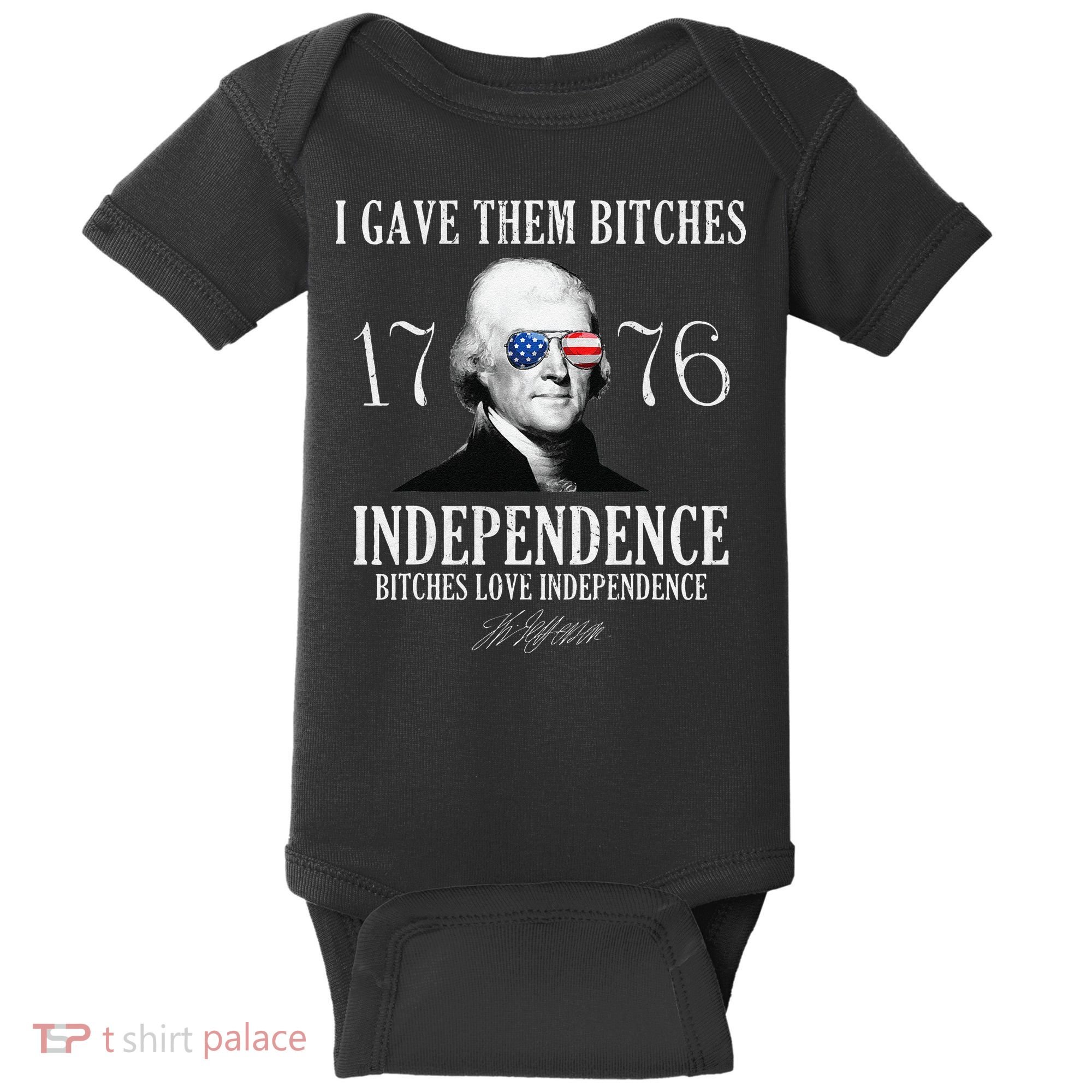 I Gave Them Bitches 1776 Independence Love Independence Baby Bodysuit