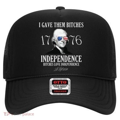 I Gave Them Bitches 1776 Independence Love Independence Hat
