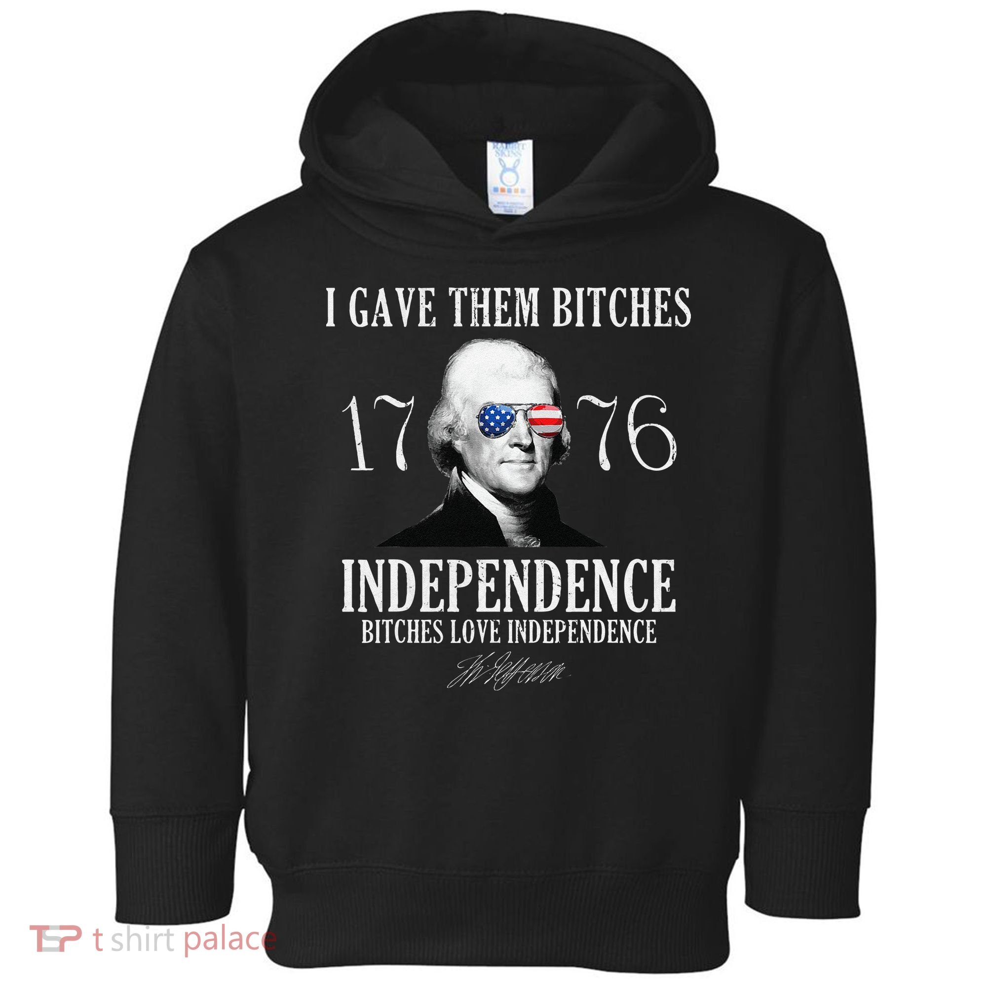 I Gave Them Bitches 1776 Independence Love Independence Toddler Hoodie
