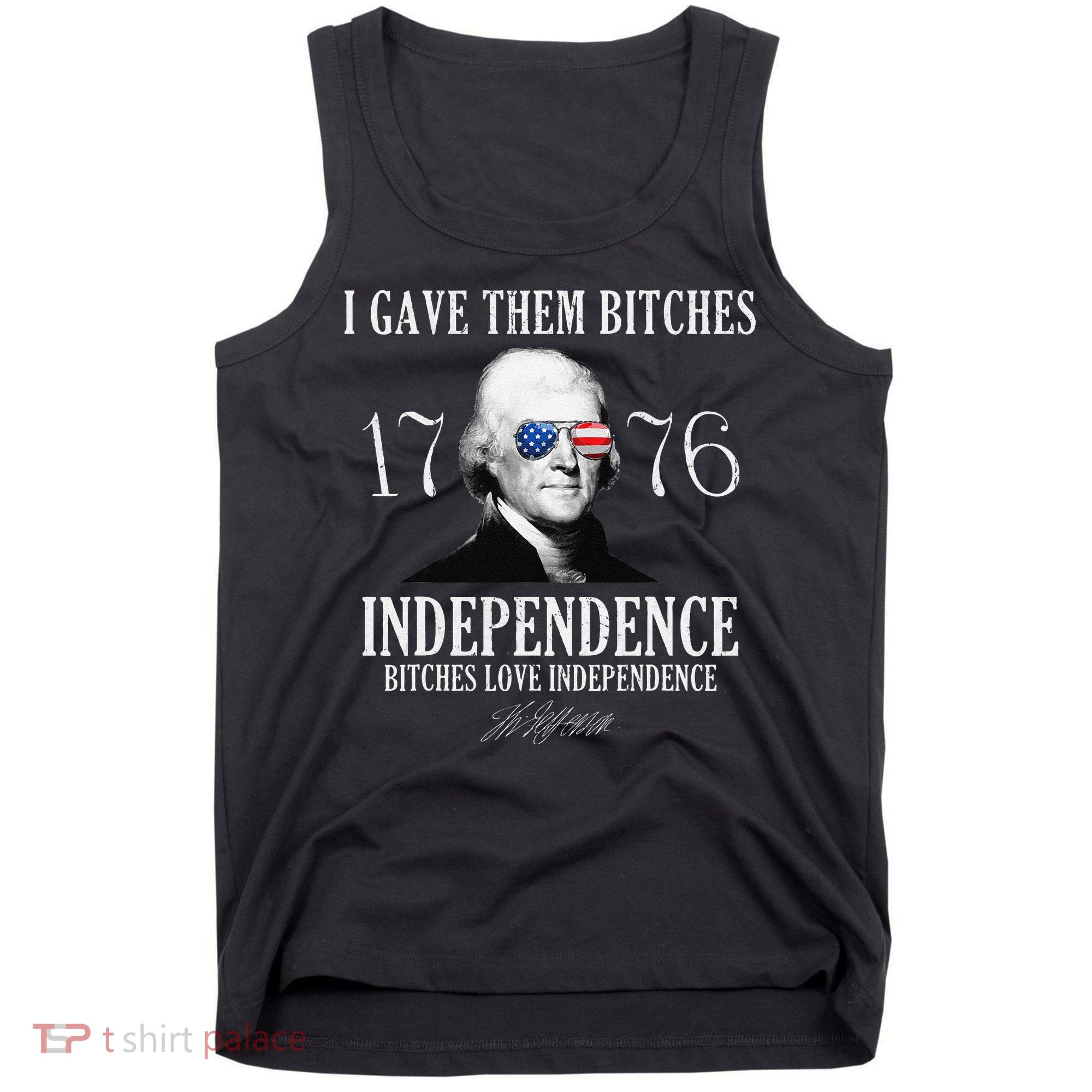 I Gave Them Bitches 1776 Independence Love Independence Tank Top