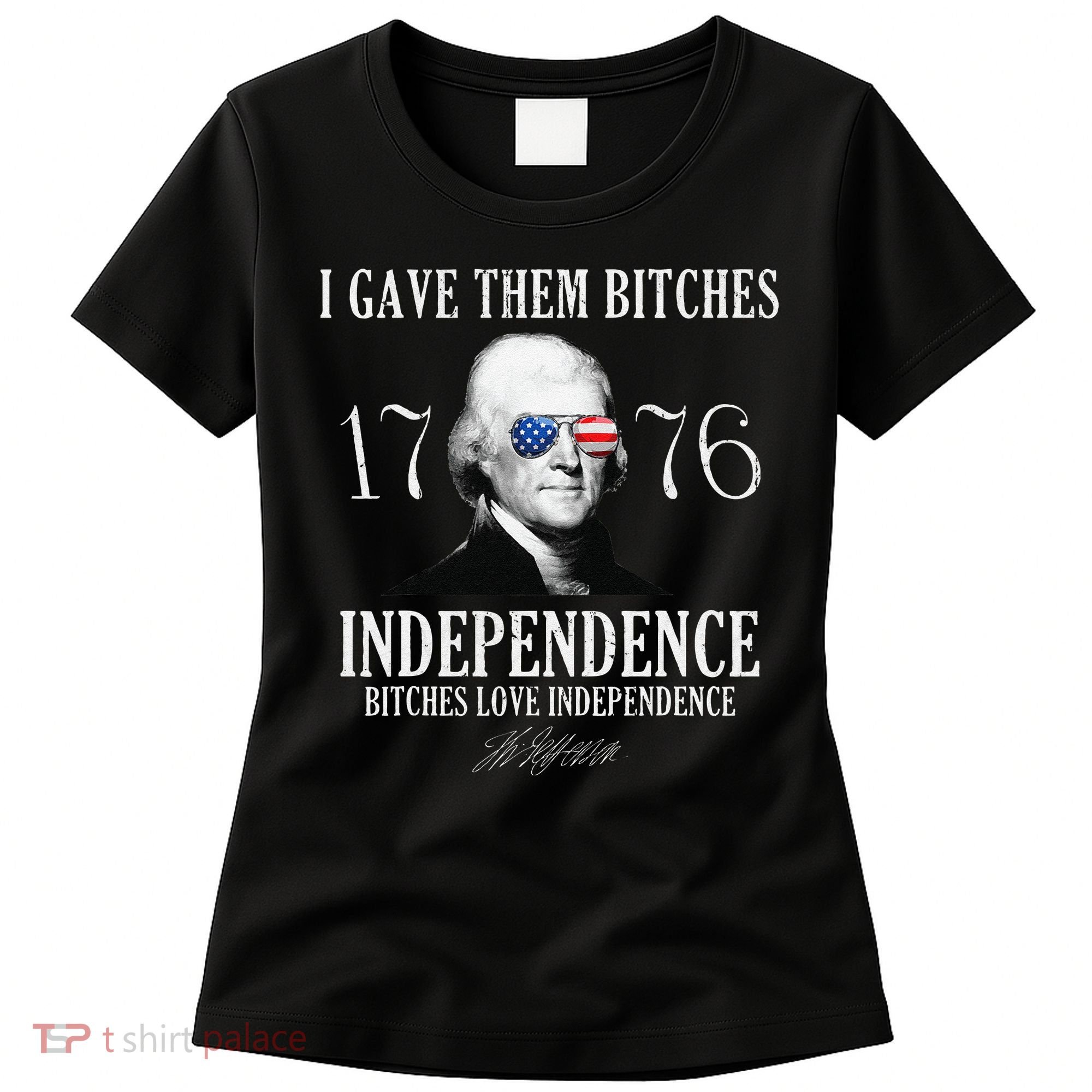 I Gave Them Bitches 1776 Independence Love Independence Women's T-Shirt
