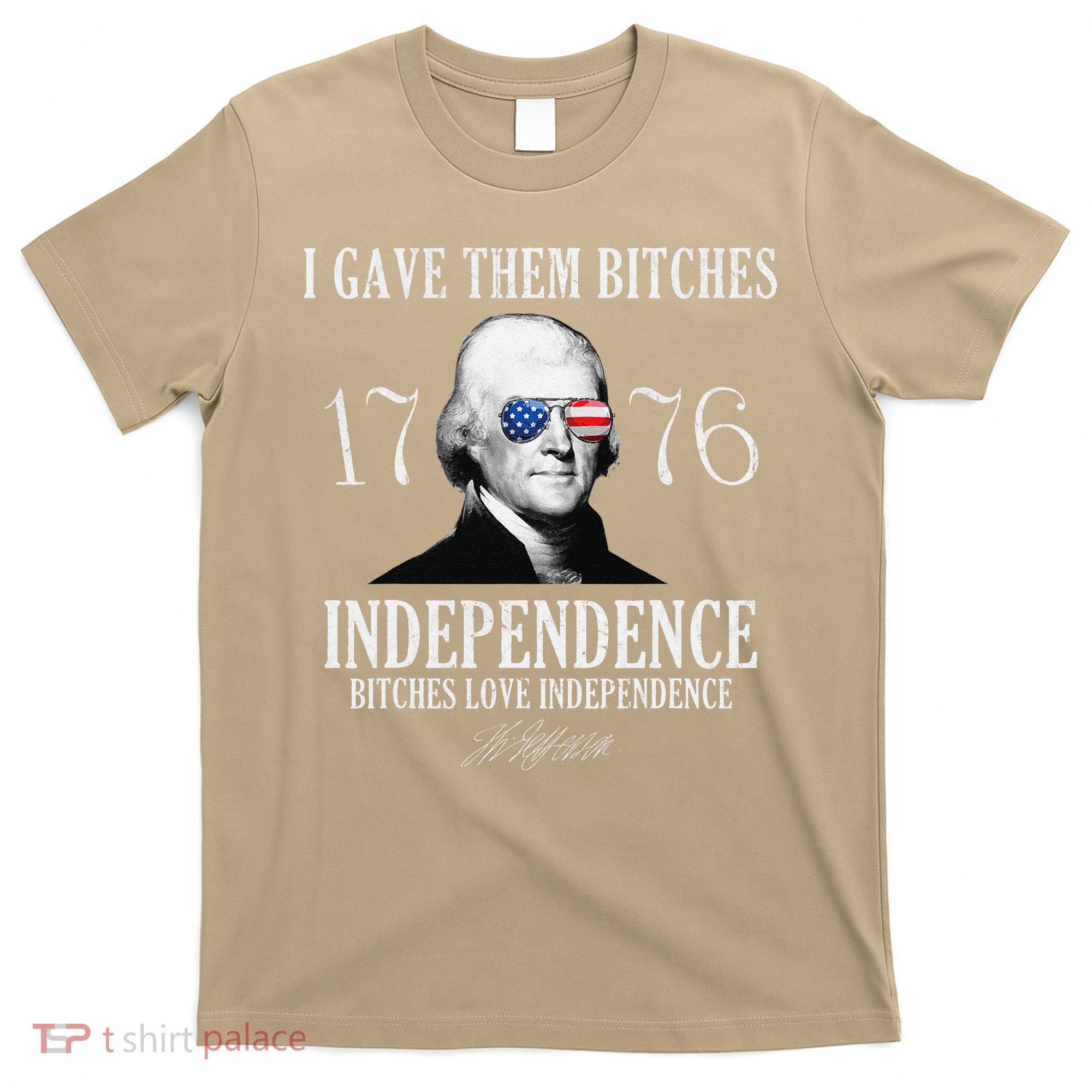 I Gave Them Bitches 1776 Independence Love Independence T-Shirt