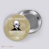 I Gave Them Bitches 1776 Independence Love Independence Button thumb 0