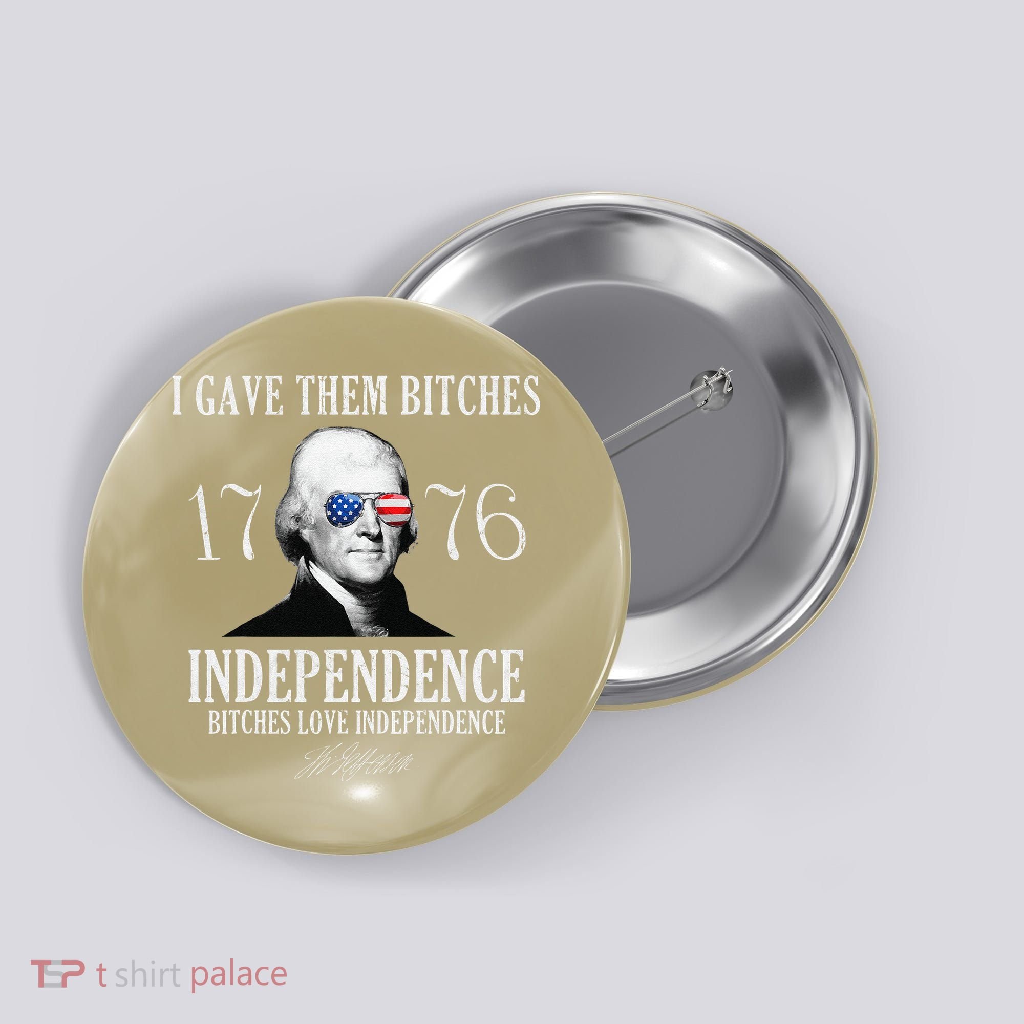 I Gave Them Bitches 1776 Independence Love Independence Button