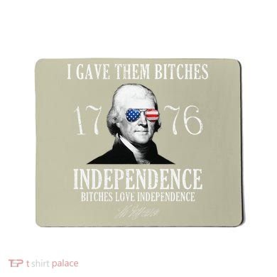 I Gave Them Bitches 1776 Independence Love Independence Mousepad
