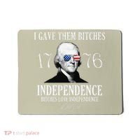 I Gave Them Bitches 1776 Independence Love Independence Mousepad thumb 0
