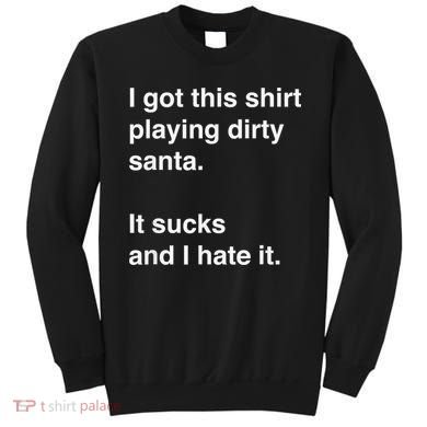 I Got This Shirt Playing Dirty Santa It Sucks And I Hate It Sweatshirt