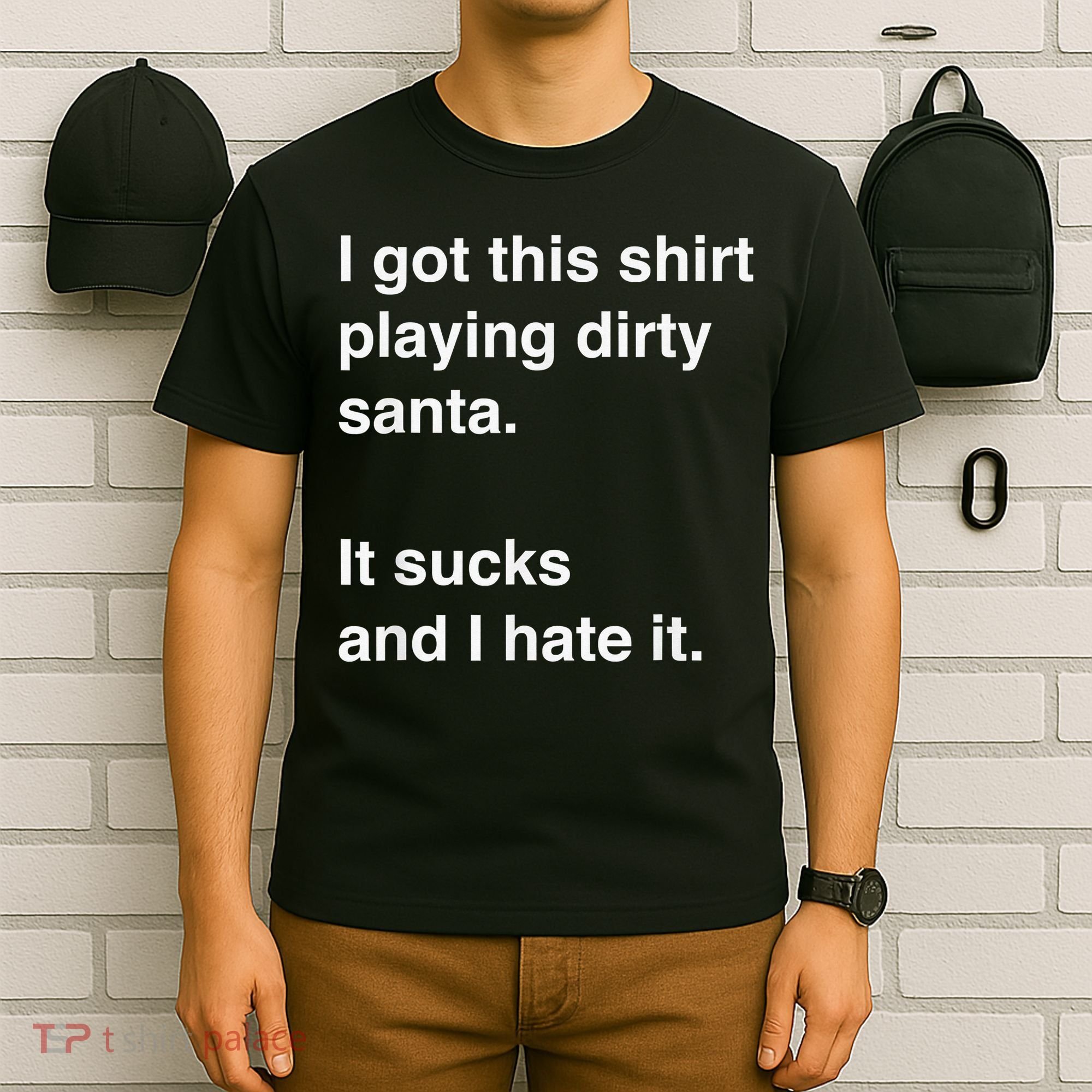 I Got This Shirt Playing Dirty Santa It Sucks And I Hate It T-Shirt
