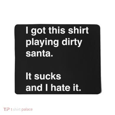 I Got This Shirt Playing Dirty Santa It Sucks And I Hate It Mousepad