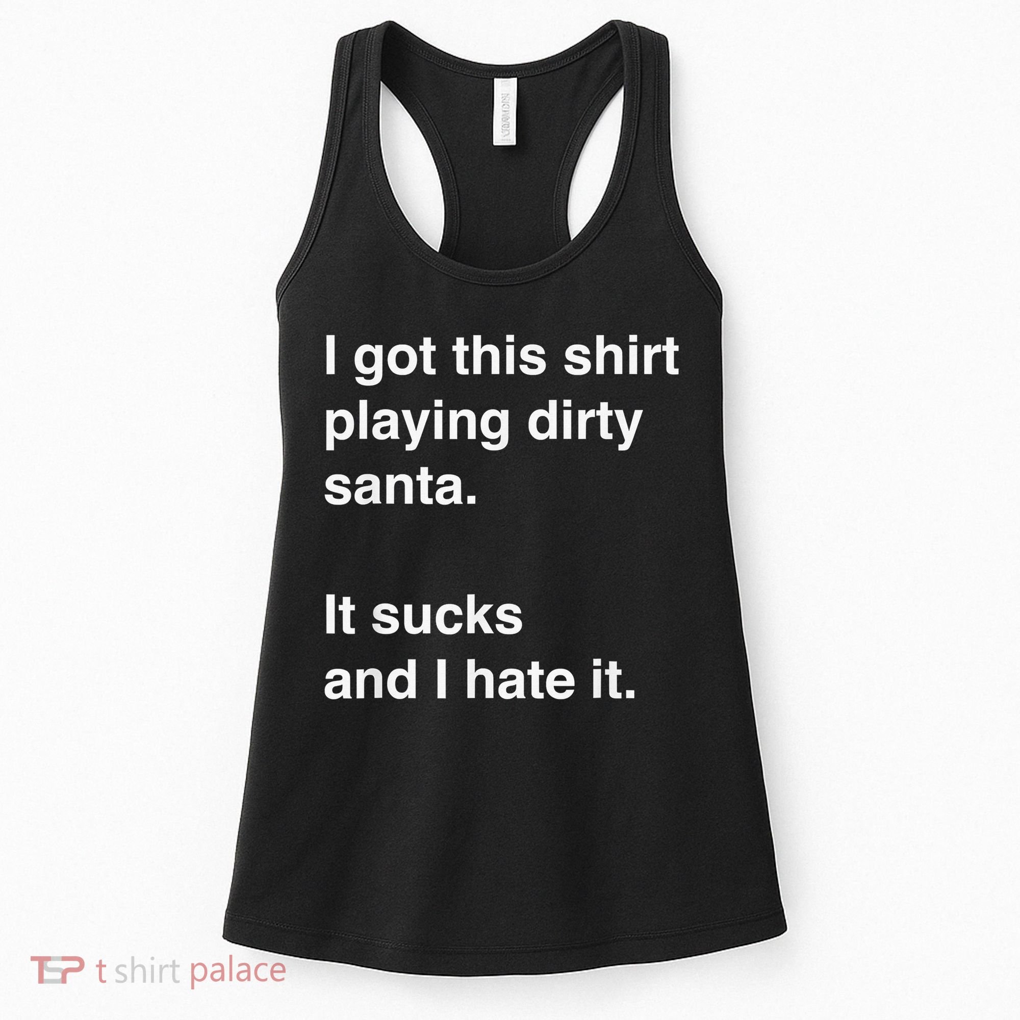 I Got This Shirt Playing Dirty Santa It Sucks And I Hate It Women's Tank Top