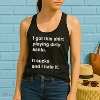 I Got This Shirt Playing Dirty Santa It Sucks And I Hate It Women's Tank Top thumb 2