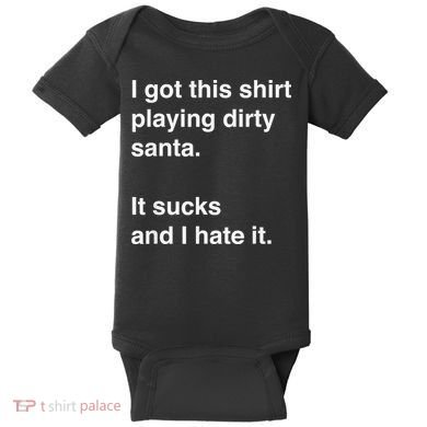 I Got This Shirt Playing Dirty Santa It Sucks And I Hate It Baby Bodysuit
