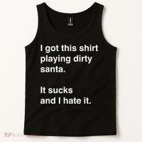 I Got This Shirt Playing Dirty Santa It Sucks And I Hate It Tank Top thumb 2