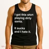 I Got This Shirt Playing Dirty Santa It Sucks And I Hate It Tank Top thumb 3