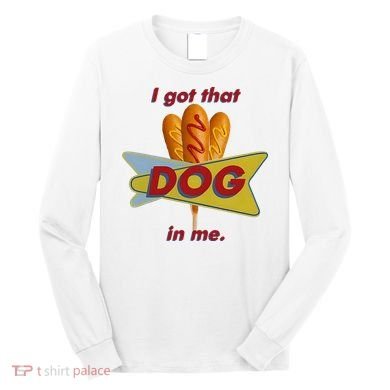 I Got That Corn Dog In Me Long Sleeve Shirt