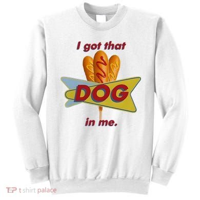 I Got That Corn Dog In Me Sweatshirt