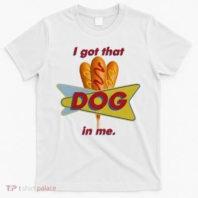 I Got That Corn Dog In Me T-Shirt