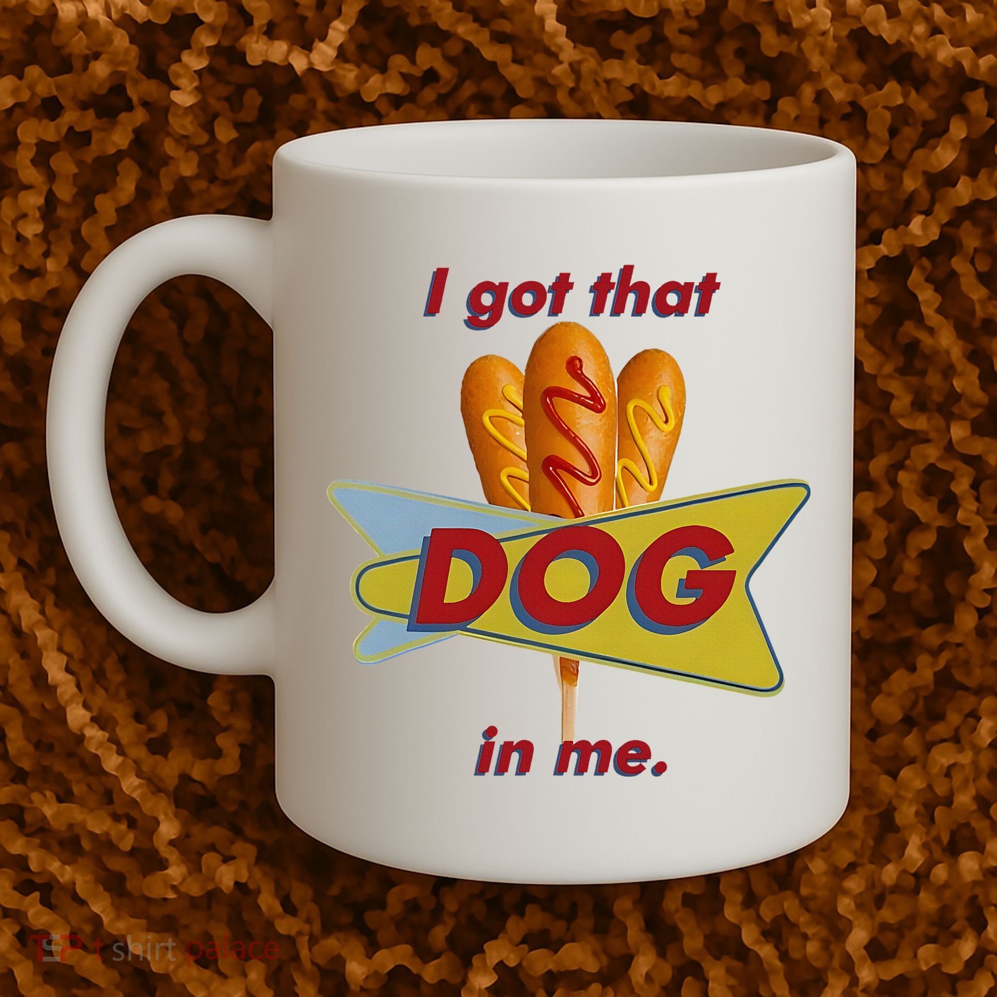 I Got That Corn Dog In Me Coffee Mug