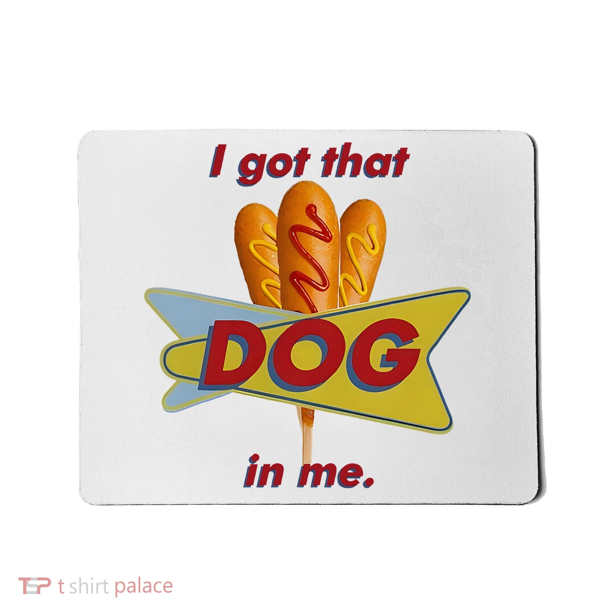 I Got That Corn Dog In Me Mousepad