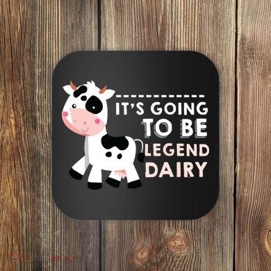 Its Going To Be Legendairy Funny Cow Coaster