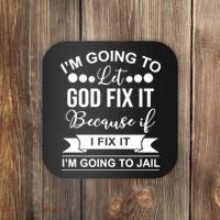 I'm Going To Let God Fix It Because If I Fix It I'm Going To Coaster thumb 0