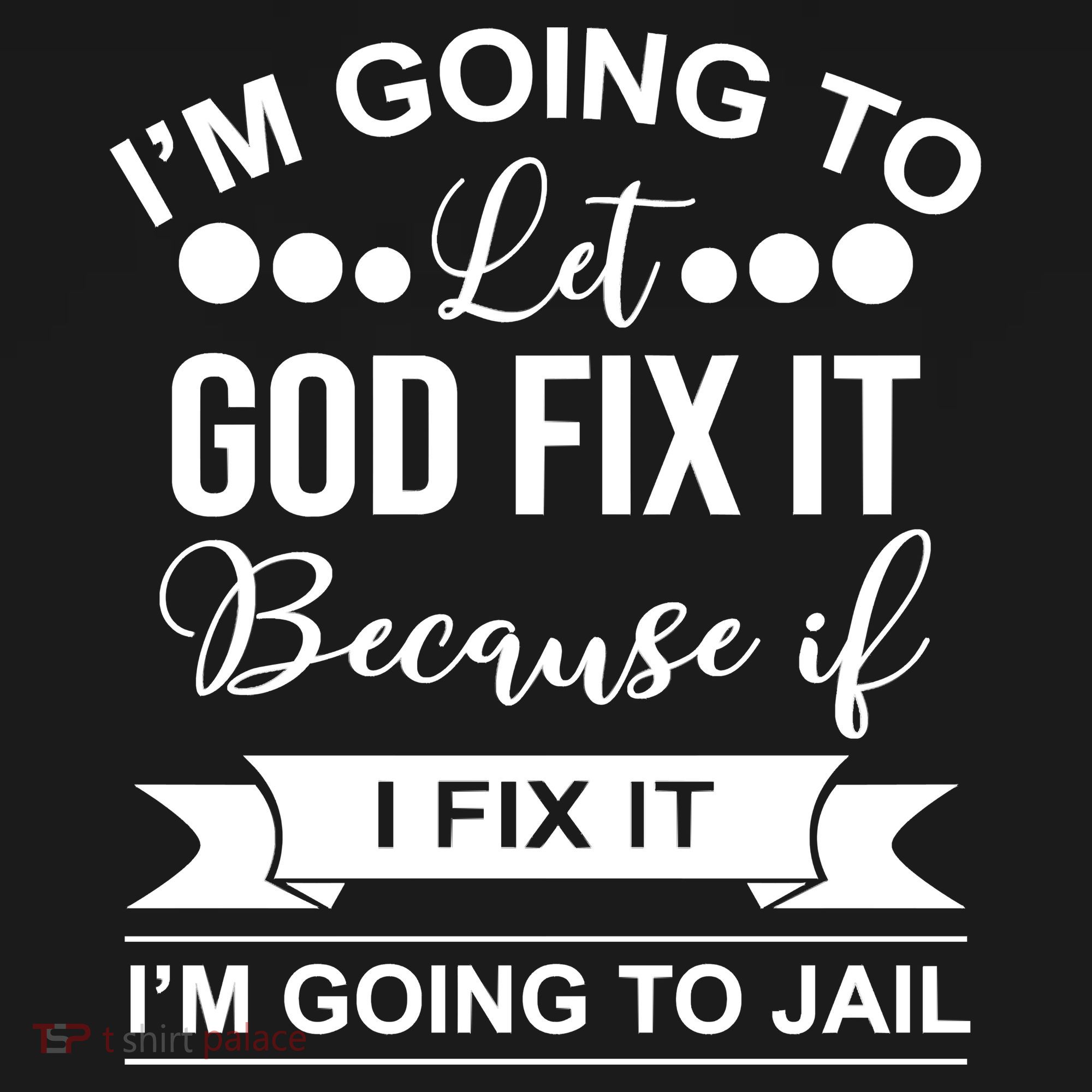 I'm Going To Let God Fix It Because If I Fix It I'm Going To Coaster