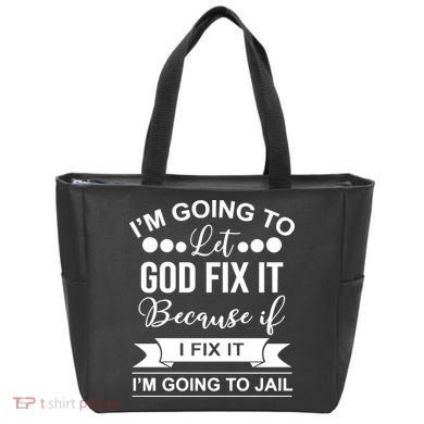 I'm Going To Let God Fix It Because If I Fix It I'm Going To Tote Bag