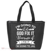 I'm Going To Let God Fix It Because If I Fix It I'm Going To Tote Bag thumb 0