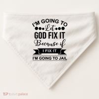 I'm Going To Let God Fix It Because If I Fix It I'm Going To USA-Made Doggie Bandana thumb 0