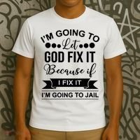 I'm Going To Let God Fix It Because If I Fix It I'm Going To T-Shirt thumb 3