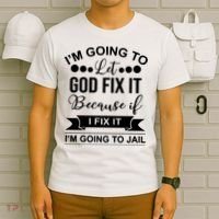 I'm Going To Let God Fix It Because If I Fix It I'm Going To T-Shirt thumb 6